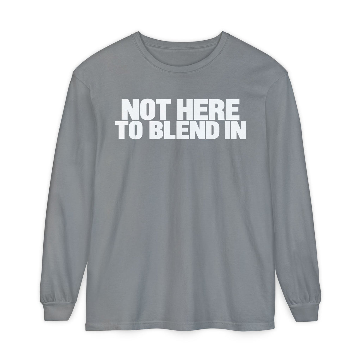 Not Here To Blend In Long Sleeve Shirt