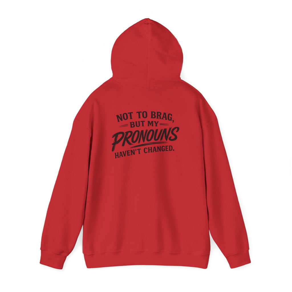 "Not to Brag, But My Pronouns Haven’t Changed" Hoodie