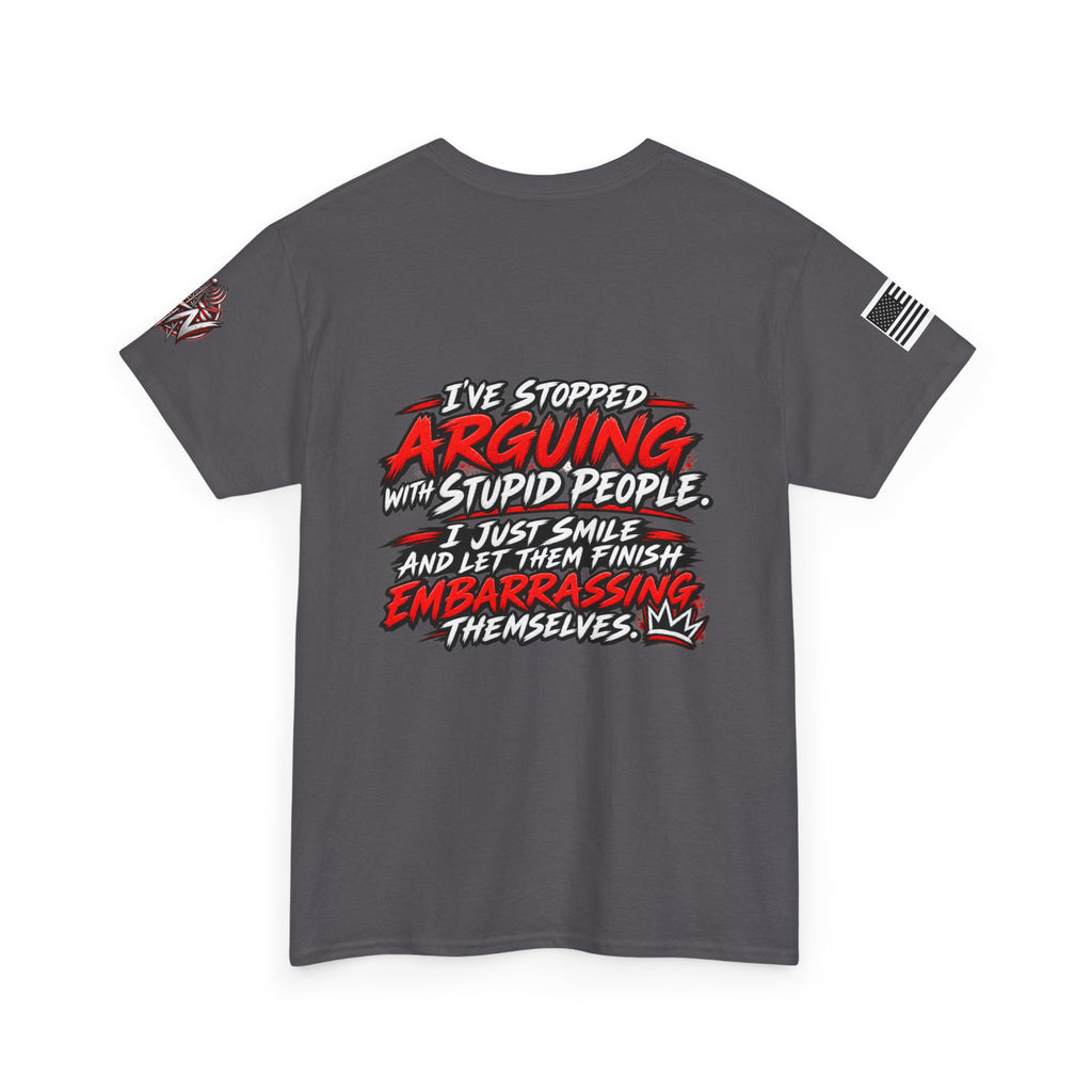"I’ve Stopped Arguing with Stupid People" T‑Shirt