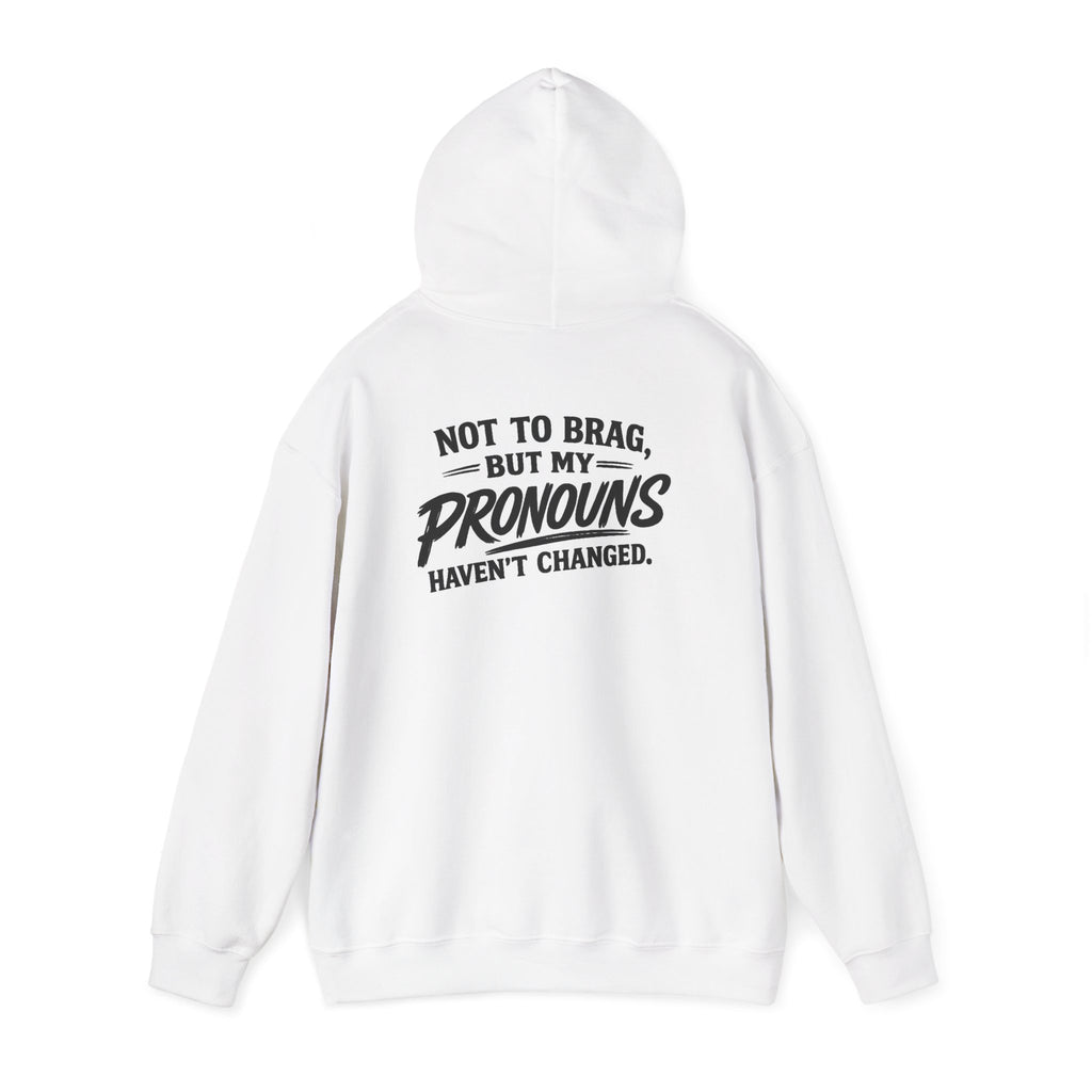 "Not to Brag, But My Pronouns Haven’t Changed" Hoodie