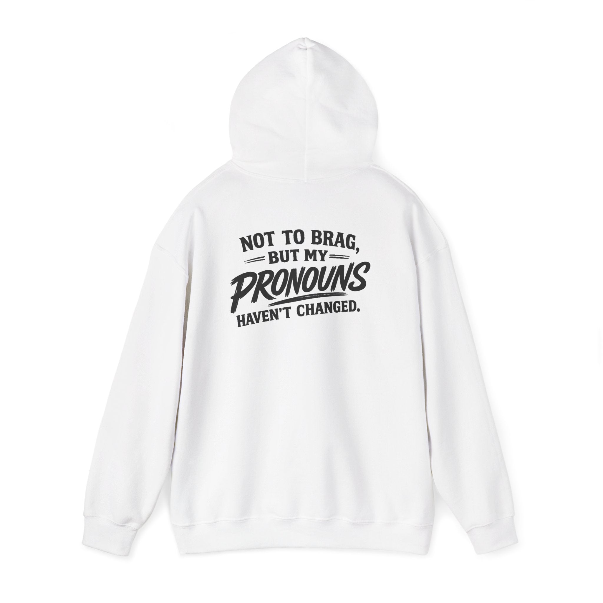 "Not to Brag, But My Pronouns Haven’t Changed" Hoodie