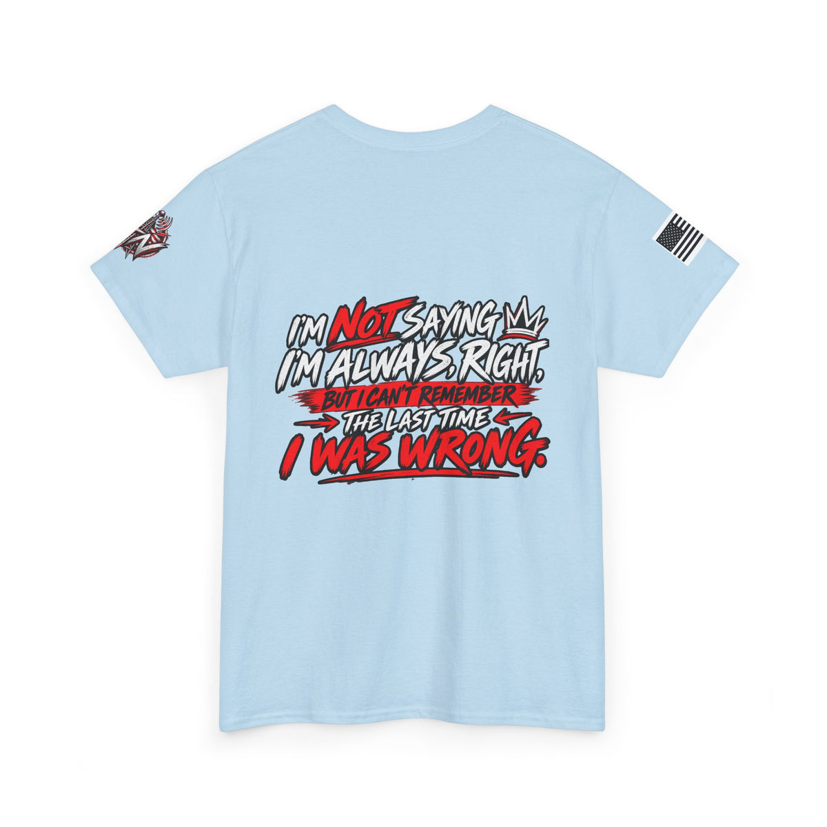 "I'm Not Saying I'm Always Right" T-Shirt
