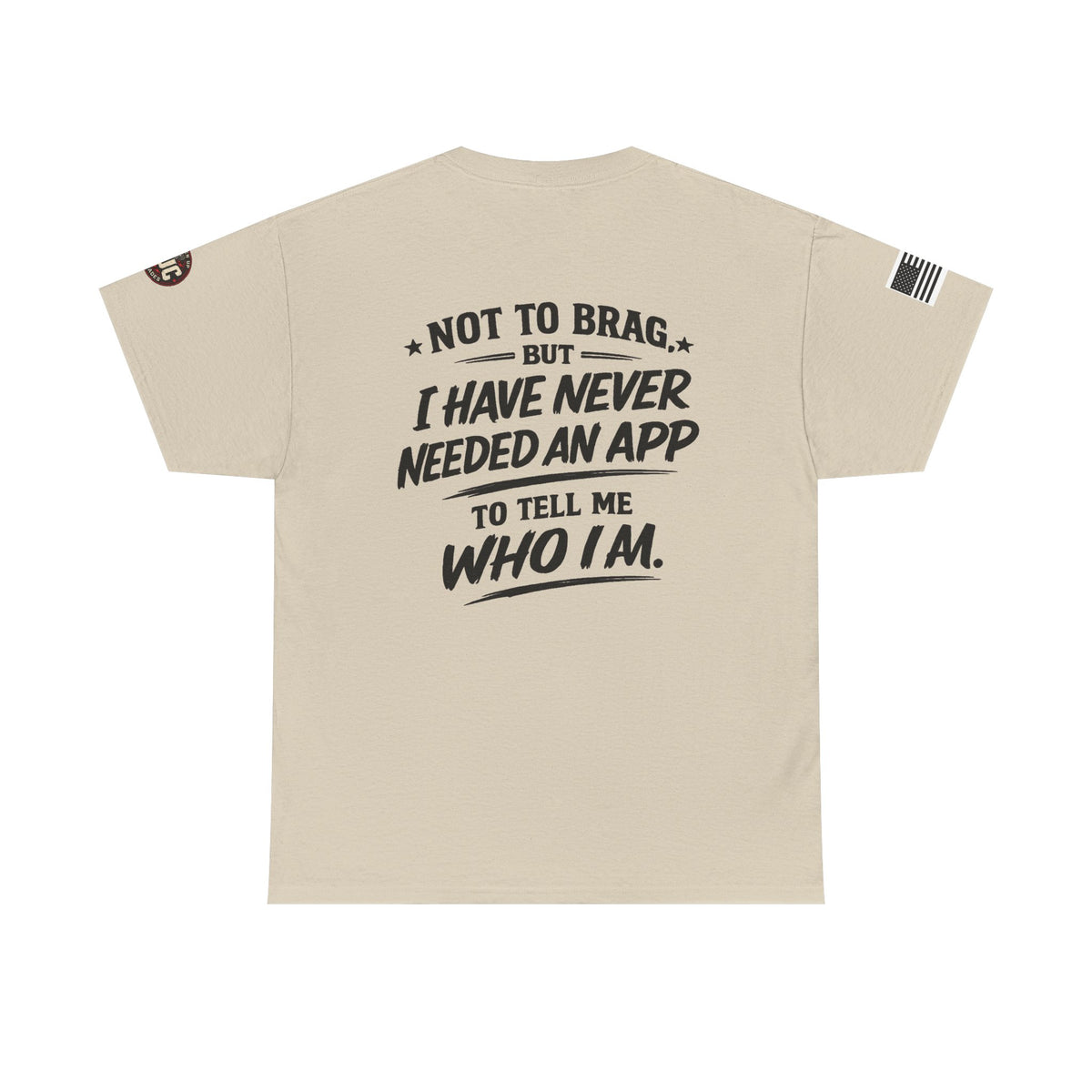 “Not to Brag, But I Have Never Needed an App to Tell Me Who I Am” T-Shirt