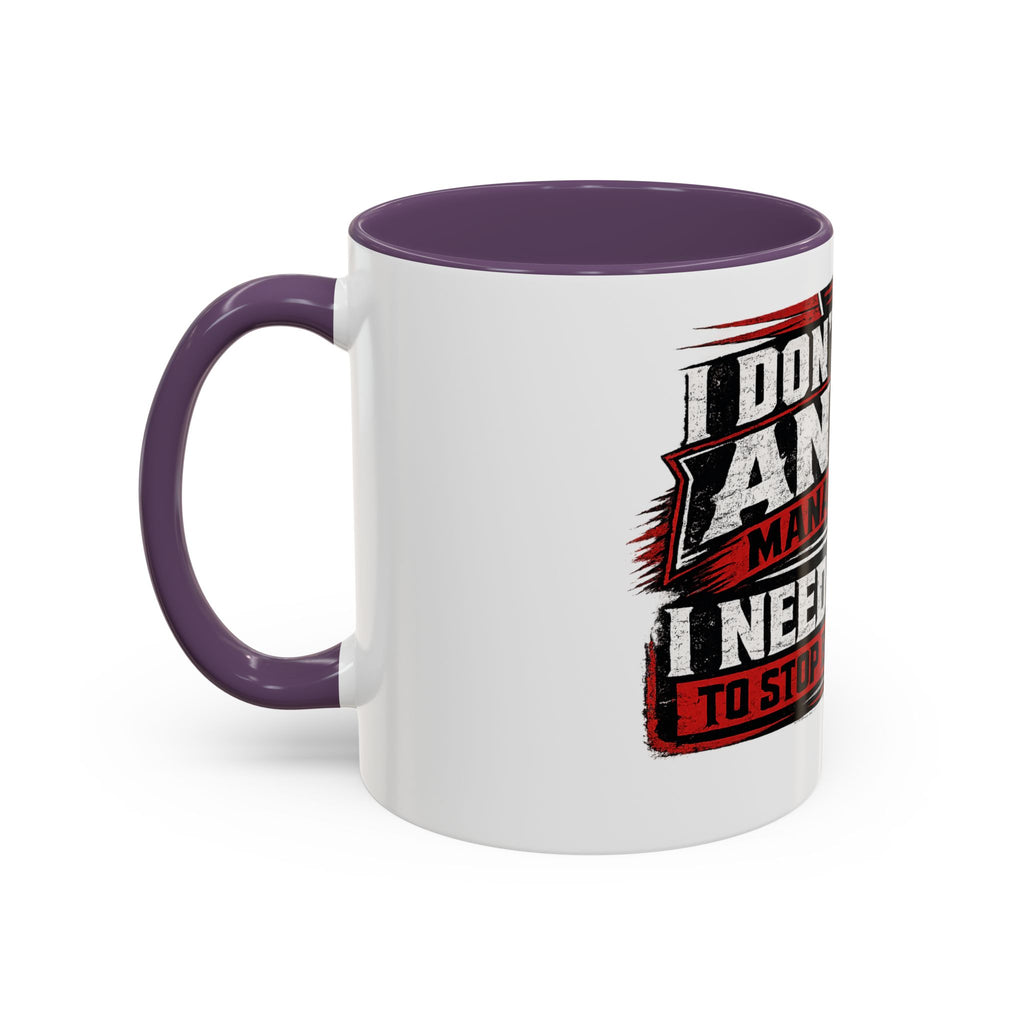 "I Don't Need Anger Management, I Need People To Stop Being Stupid" Coffee Mug