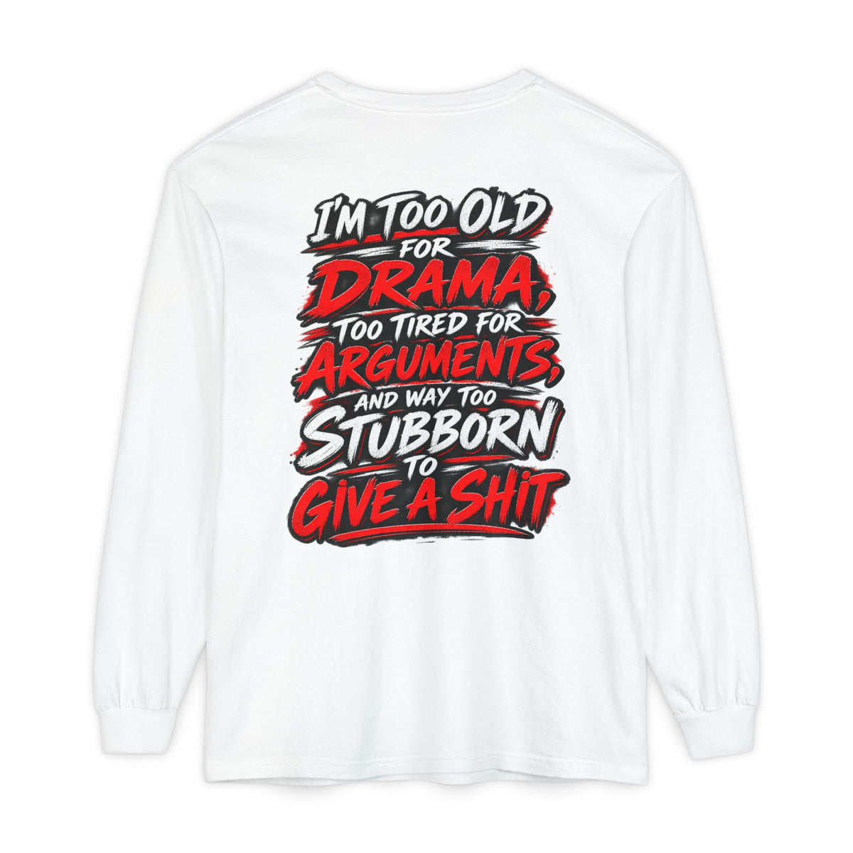 Too Old for Drama Long Sleeve Shirt
