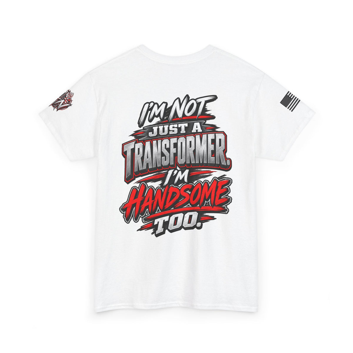 "I'm Not Just a Transformer, I'm Handsome Too" T-Shirt