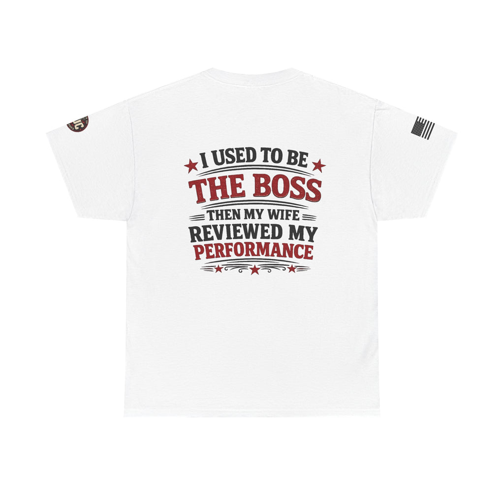 “I Used To Be The Boss Then My Wife Reviewed My Performance” T-Shirt