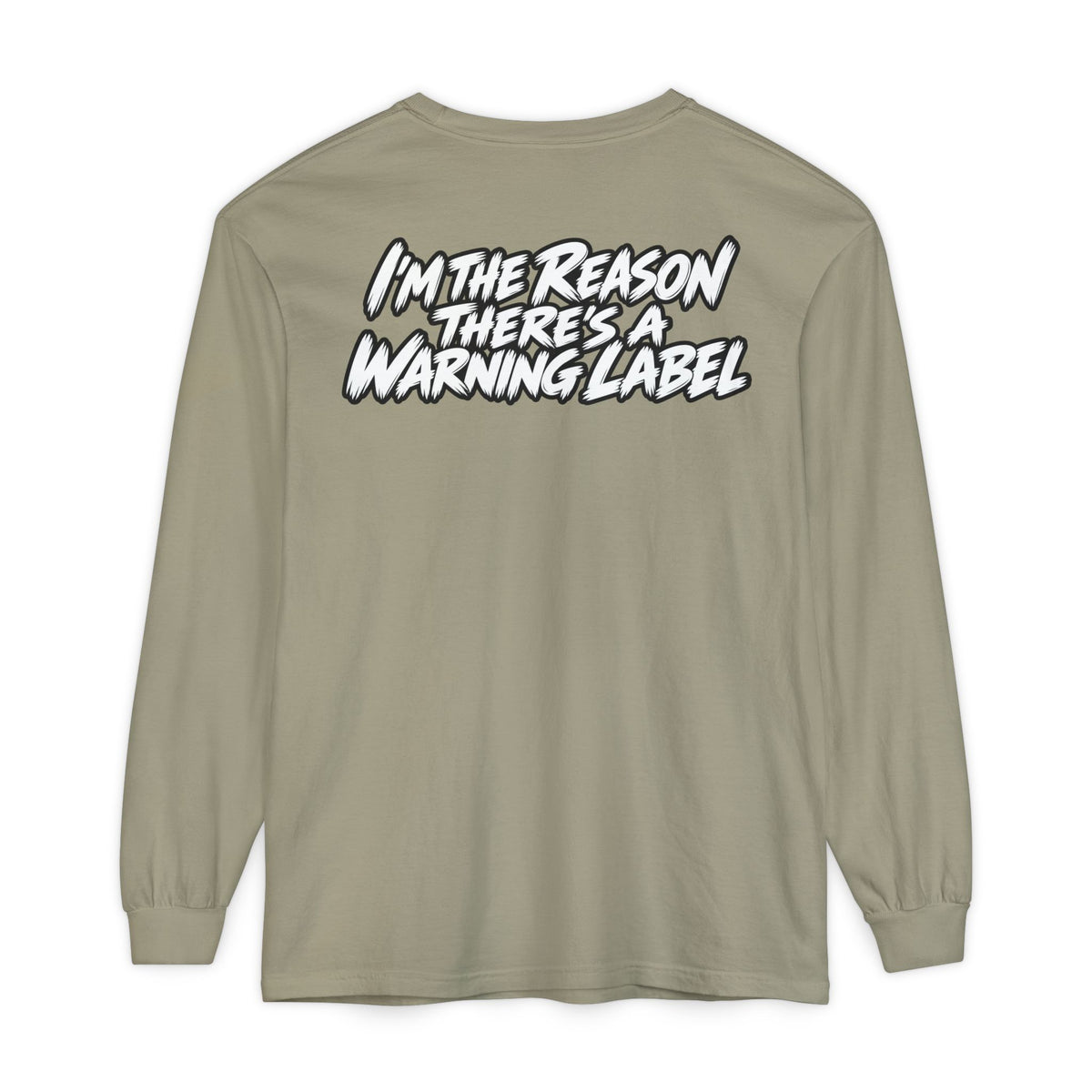 "I'm the Reason There's a Warning Label" Long Sleeve Shirt