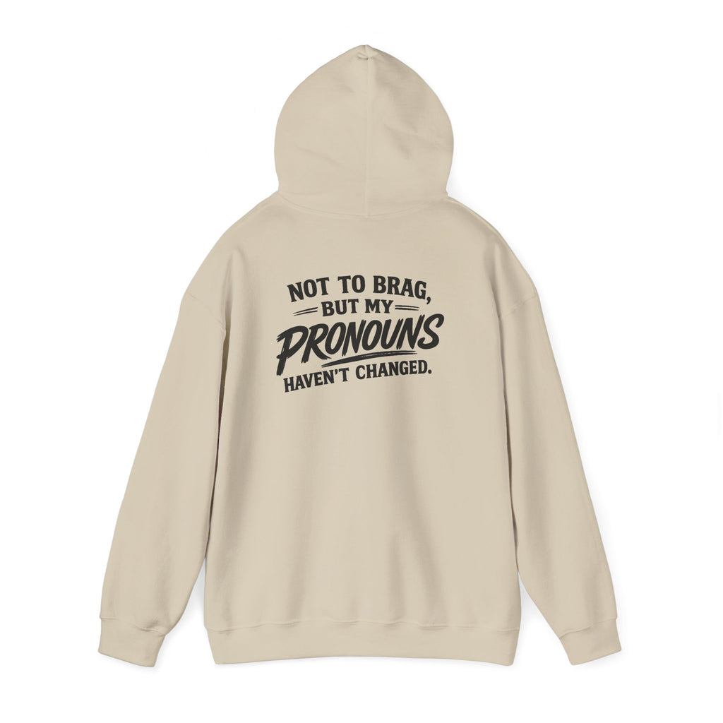 "Not to Brag, But My Pronouns Haven’t Changed" Hoodie