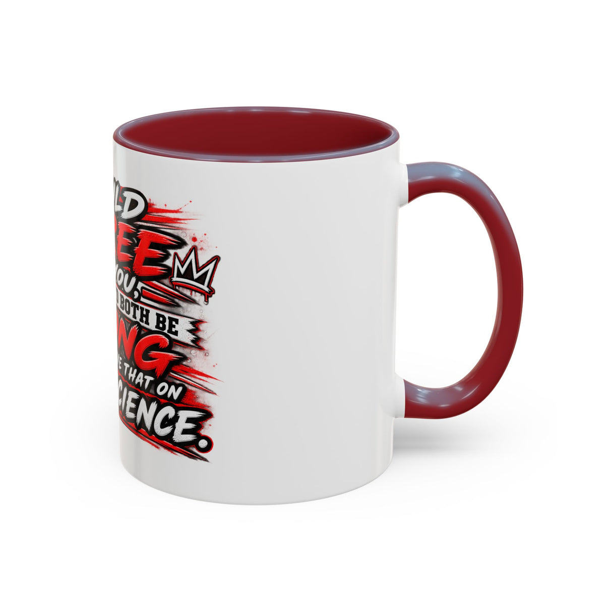 "I Would Agree With You But Then We'd Both Be Wrong" Coffee Mug
