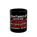 "I Don't Wake Up With An Attitude" Black Coffee Mug