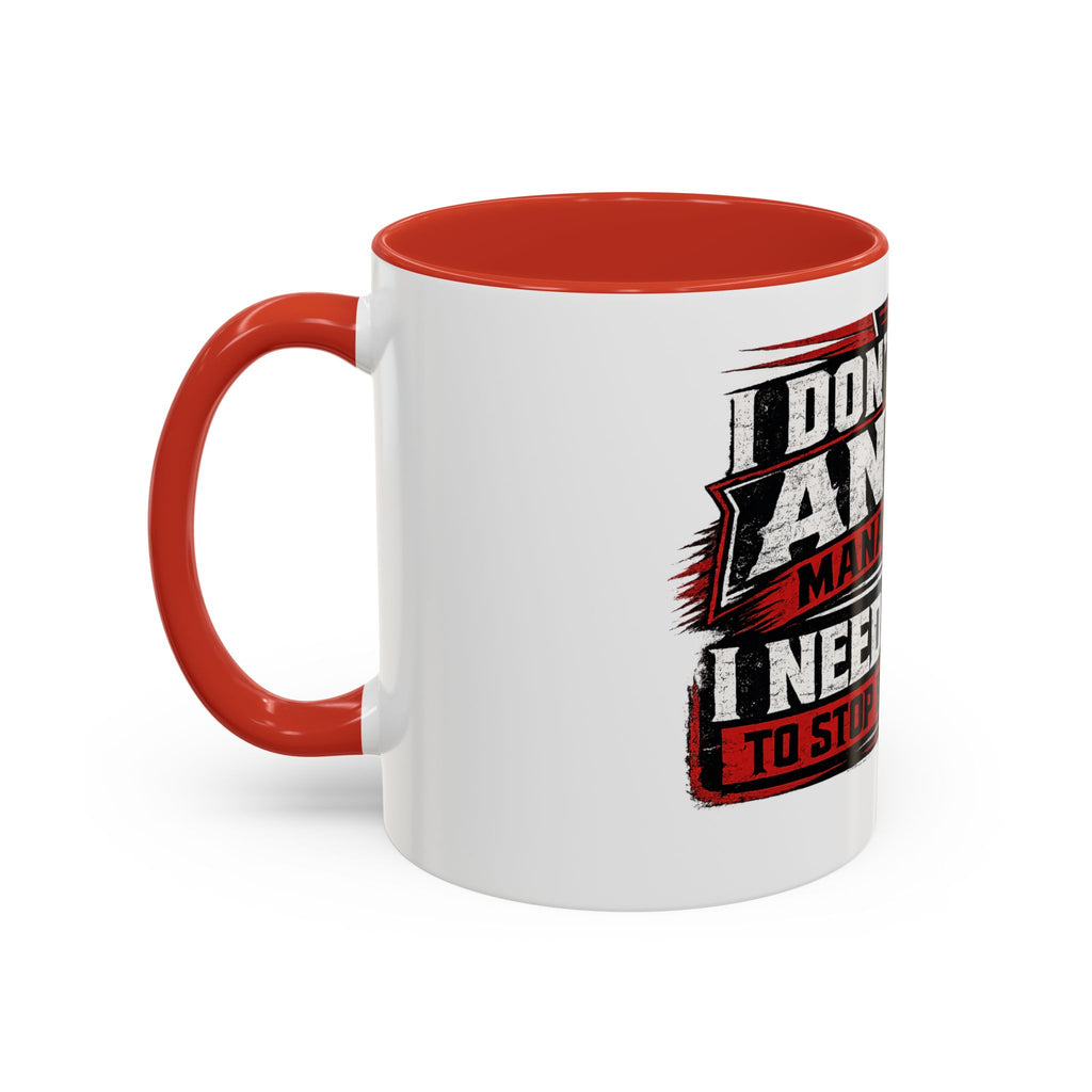 "I Don't Need Anger Management, I Need People To Stop Being Stupid" Coffee Mug