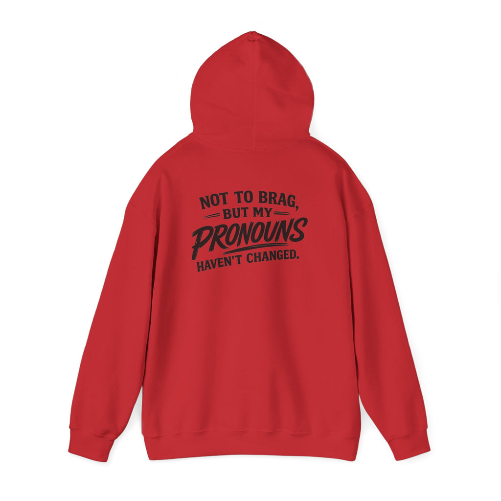 "Not to Brag, But My Pronouns Haven’t Changed" Hoodie
