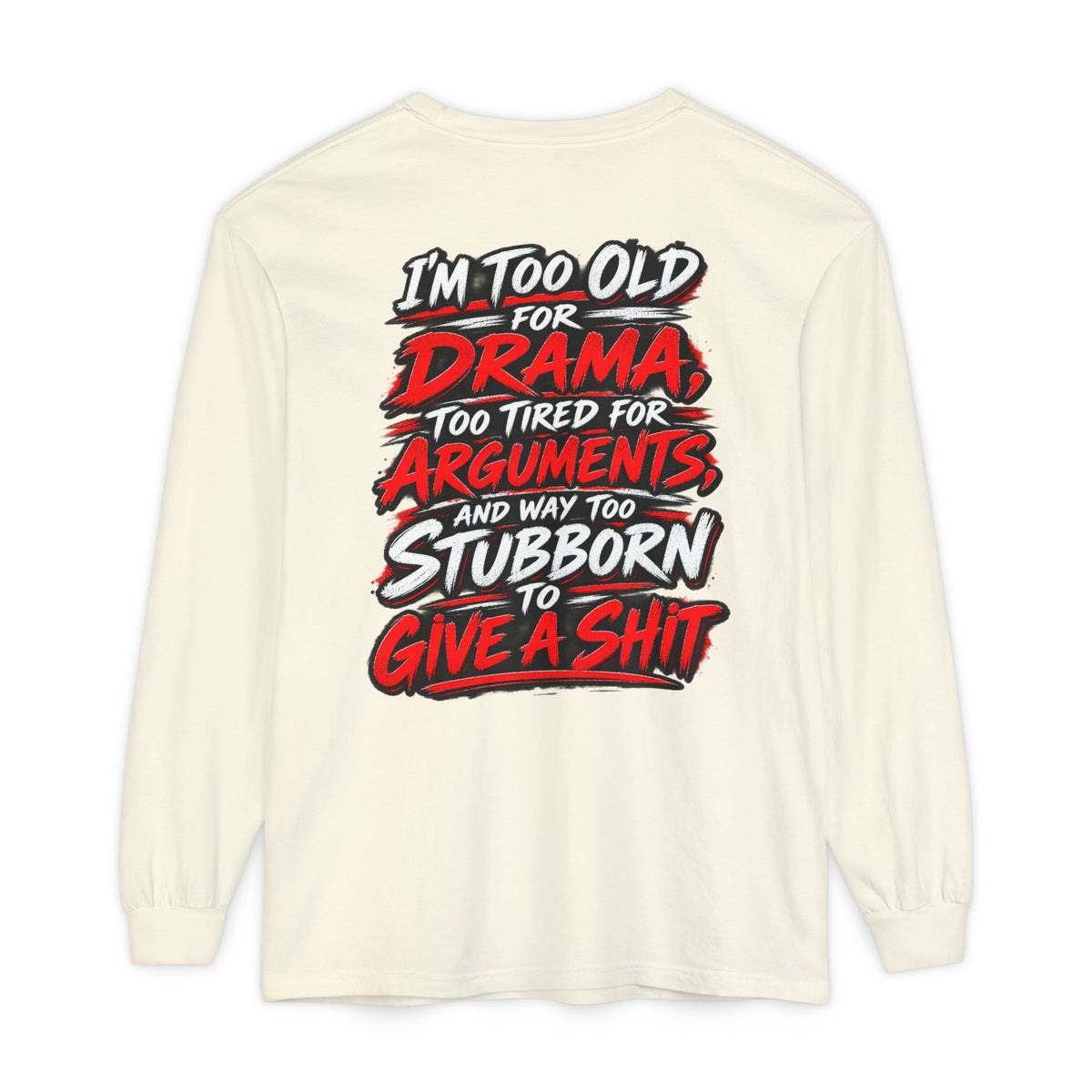 Too Old for Drama Long Sleeve Shirt