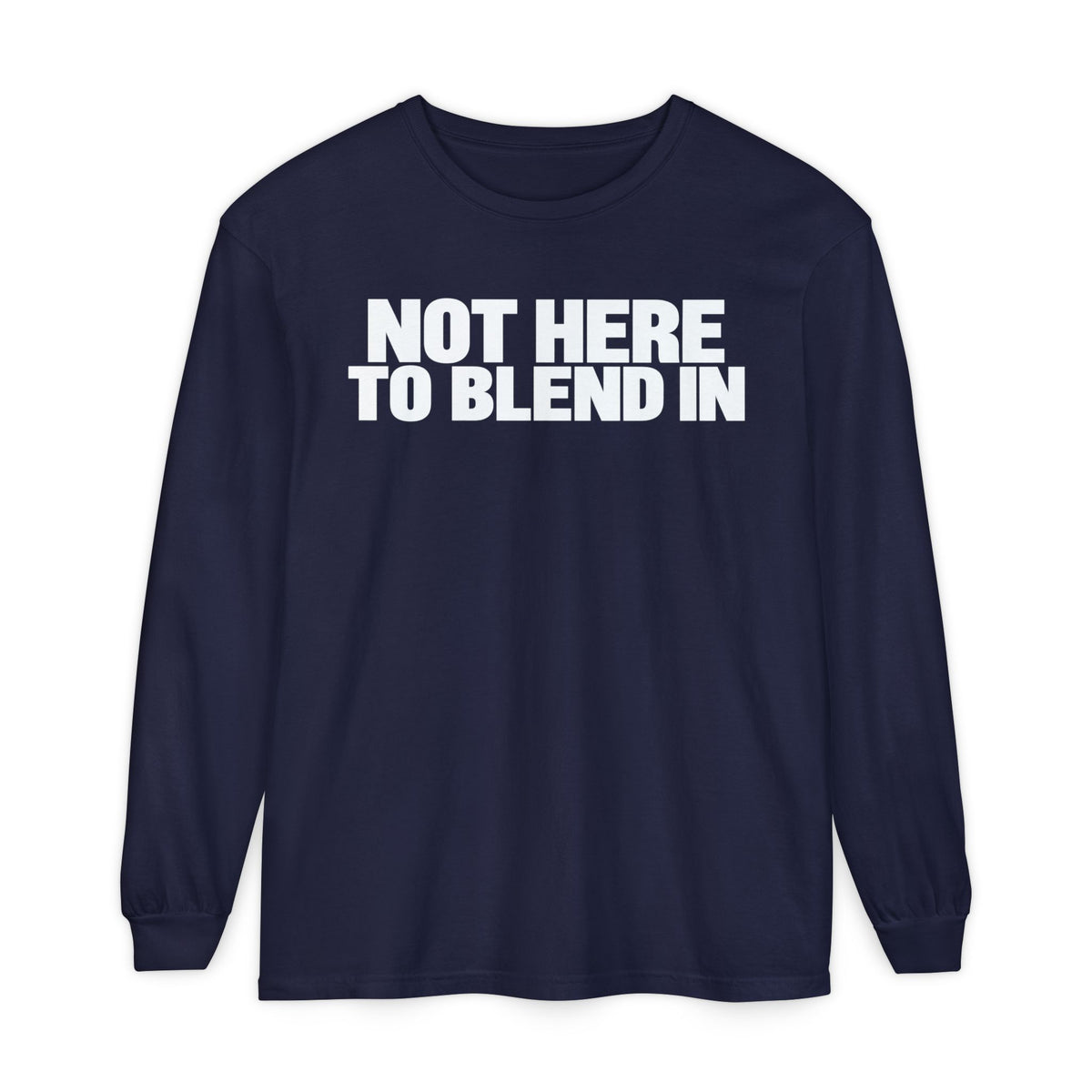 Not Here To Blend In Long Sleeve Shirt