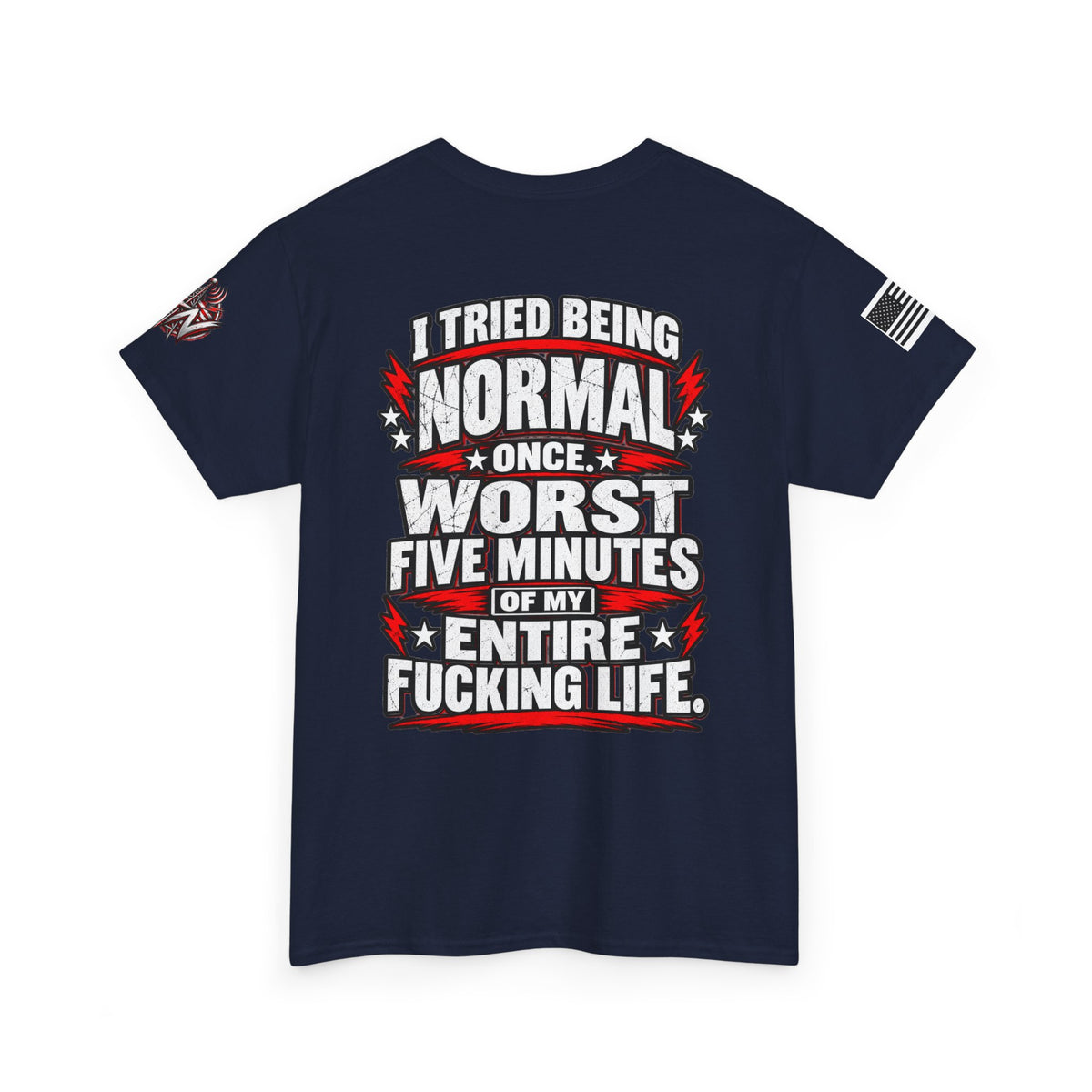 "I Tried Being Normal Once... Worst Five Minutes of My Entire F***ing Life" T-Shirt