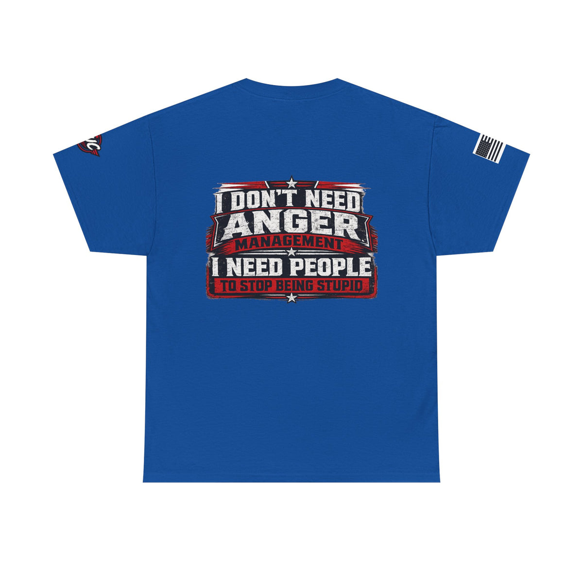 “I Don’t Need Anger Management, I Need People to Stop Being Stupid” Graphic T-Shirt