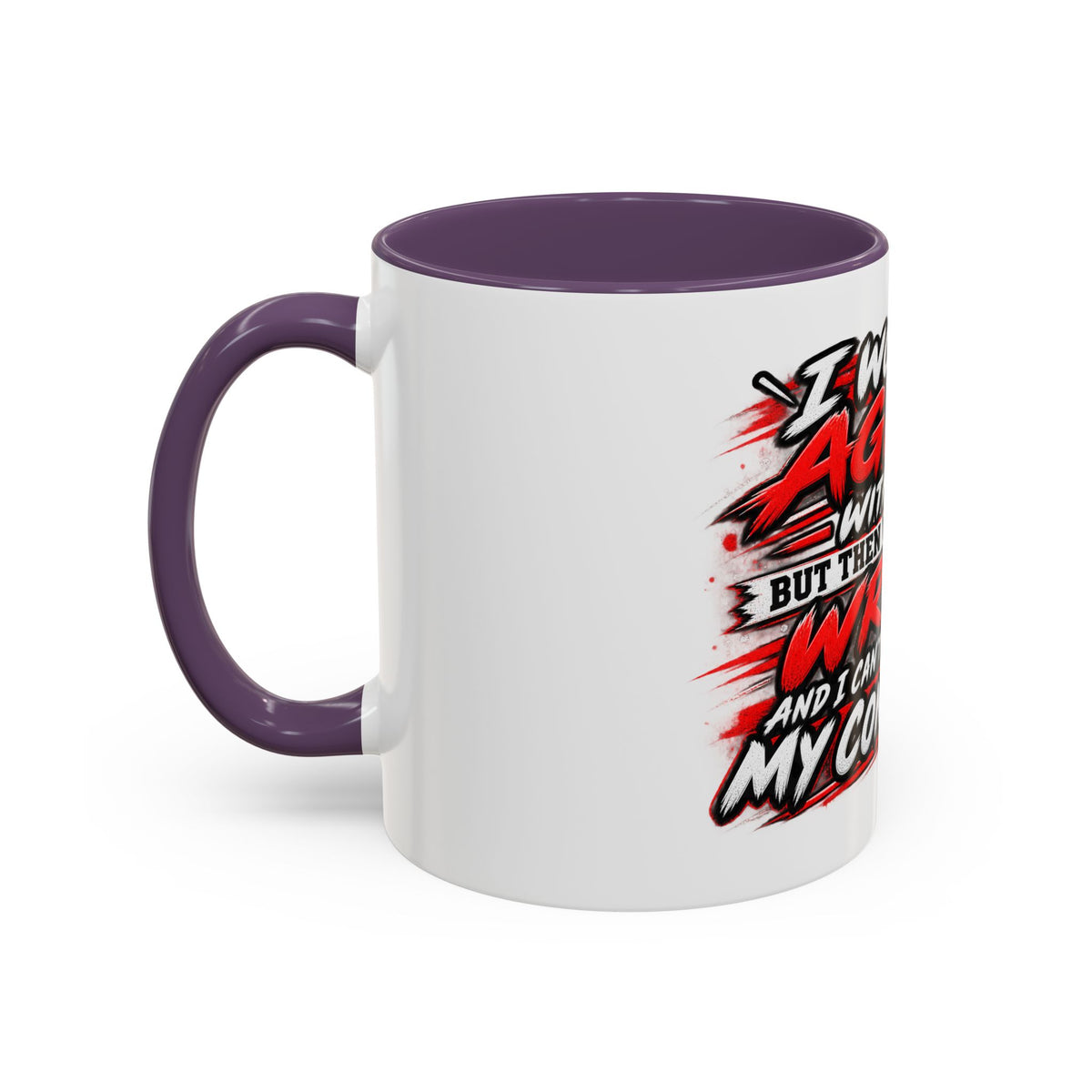 "I Would Agree With You But Then We'd Both Be Wrong" Coffee Mug