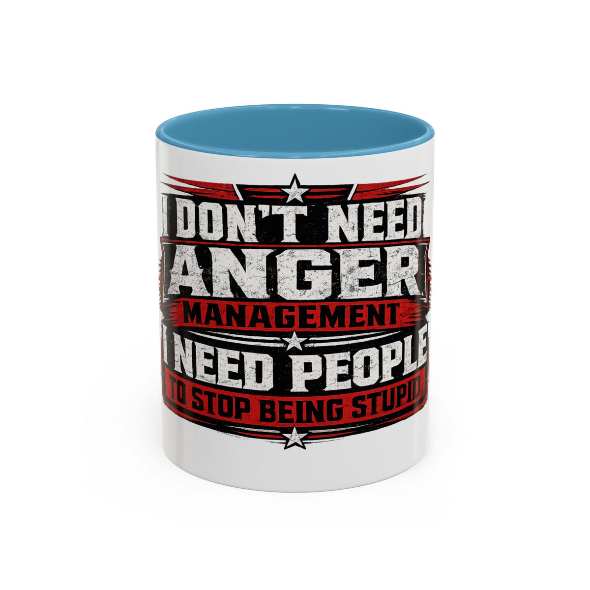 "I Don't Need Anger Management, I Need People To Stop Being Stupid" Coffee Mug