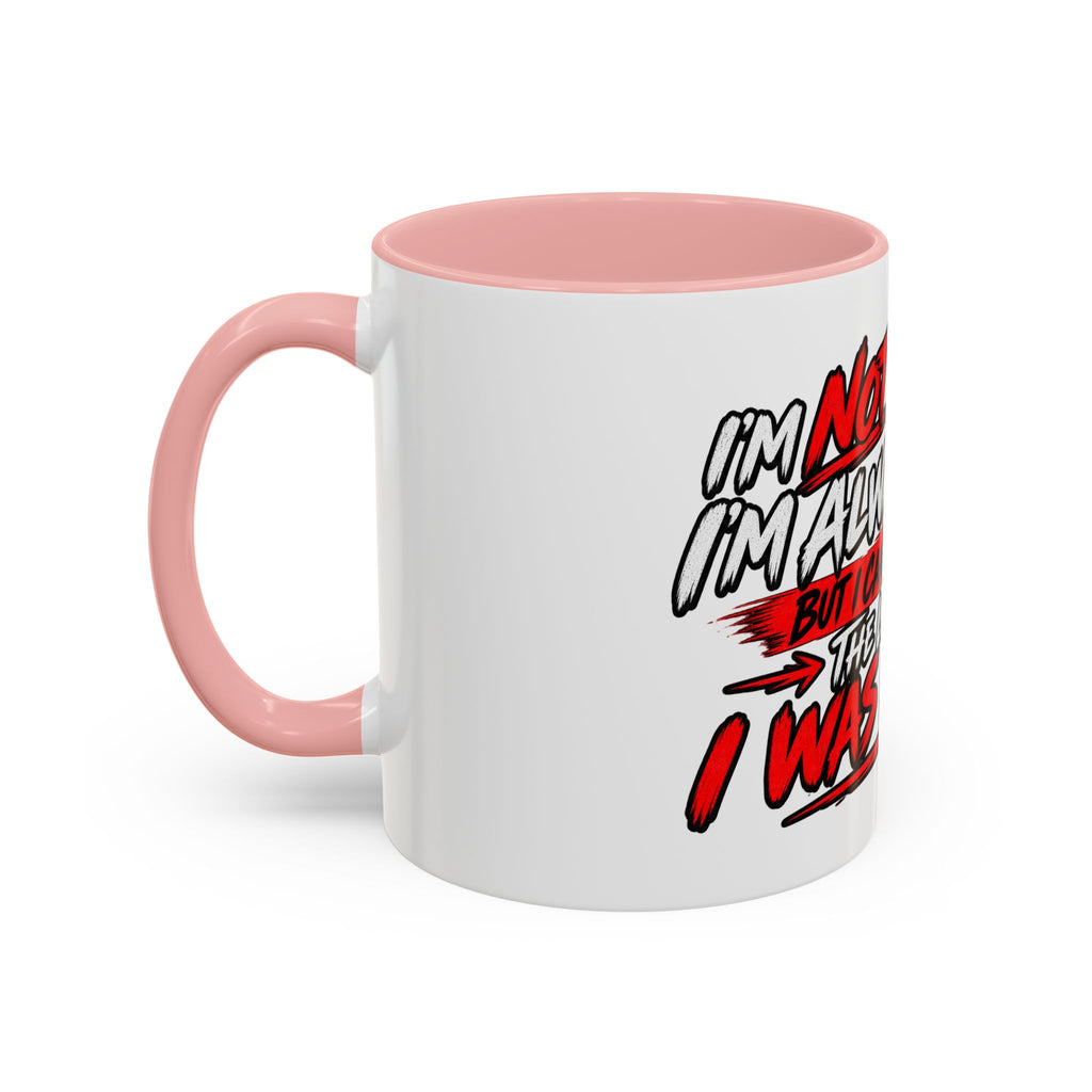 "Not Saying I’m Always Right... Coffee Mug
