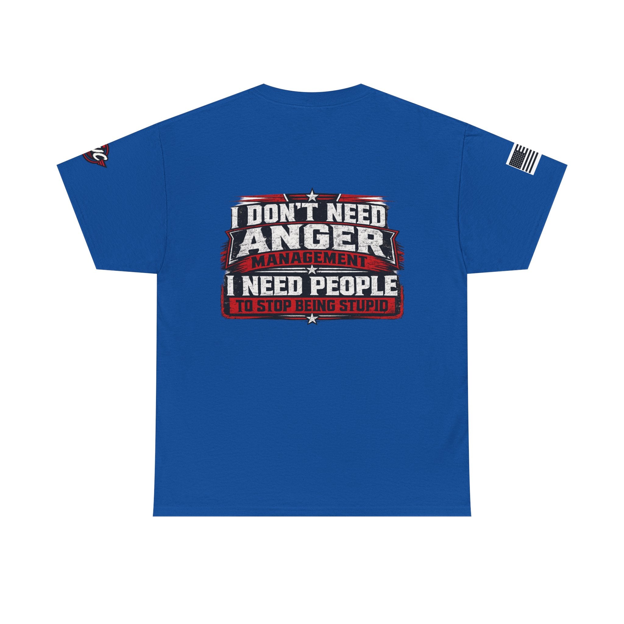 “I Don’t Need Anger Management, I Need People to Stop Being Stupid” Graphic T-Shirt