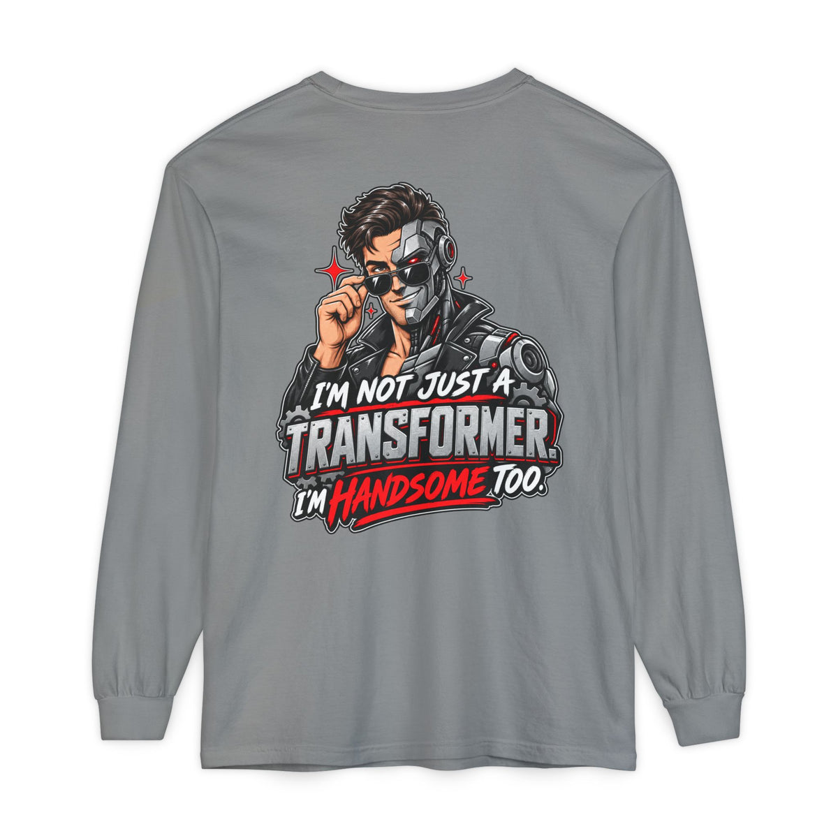 "I’m Not Just a Transformer, I’m Handsome Too" Long Sleeve Shirt