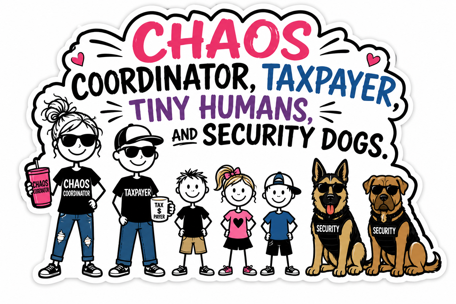 Chaos Coordinator, Taxpayer, Tiny Humans And Security Dogs Sticker