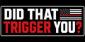 Did That Trigger You Sticker