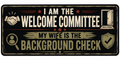 I Am The Welcome Committee My Wife Is The Background Check Sticker