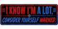 I Know I'm A Lot Consider yourself Warned Sticker