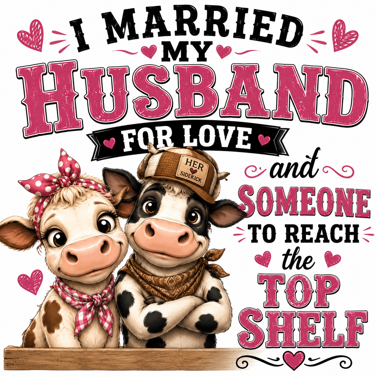 I Married My Husband For Love And Someone To Reach The Top Shelf Sticker