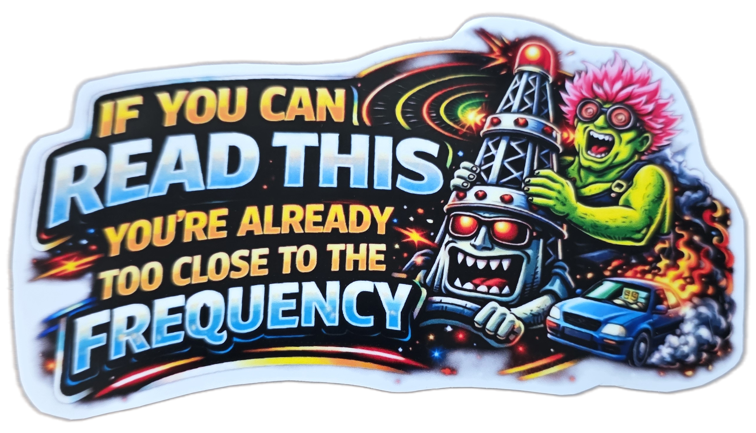 If You Can Read This You're Already Too Close To The Frequency Sticker