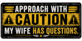 Approach With Caution My Wife Has Questions Sticker