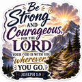 Be Strong And Courageous Your God Is With You Wherever You Go Joseph 1:9 Sticker