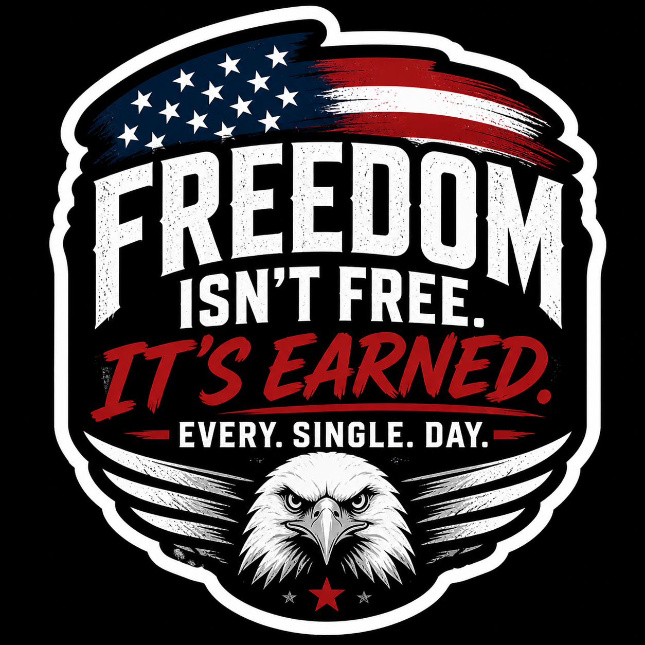 Freedom Isn't Free It's Earned Every. Single. Day. Sticker
