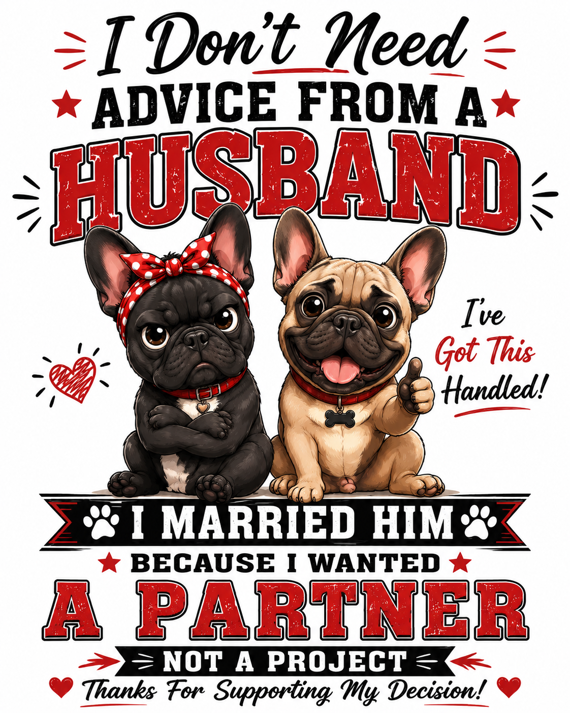 I Don't Need Advice From A Husband I Married Him Because I wanted A Partner Sticker