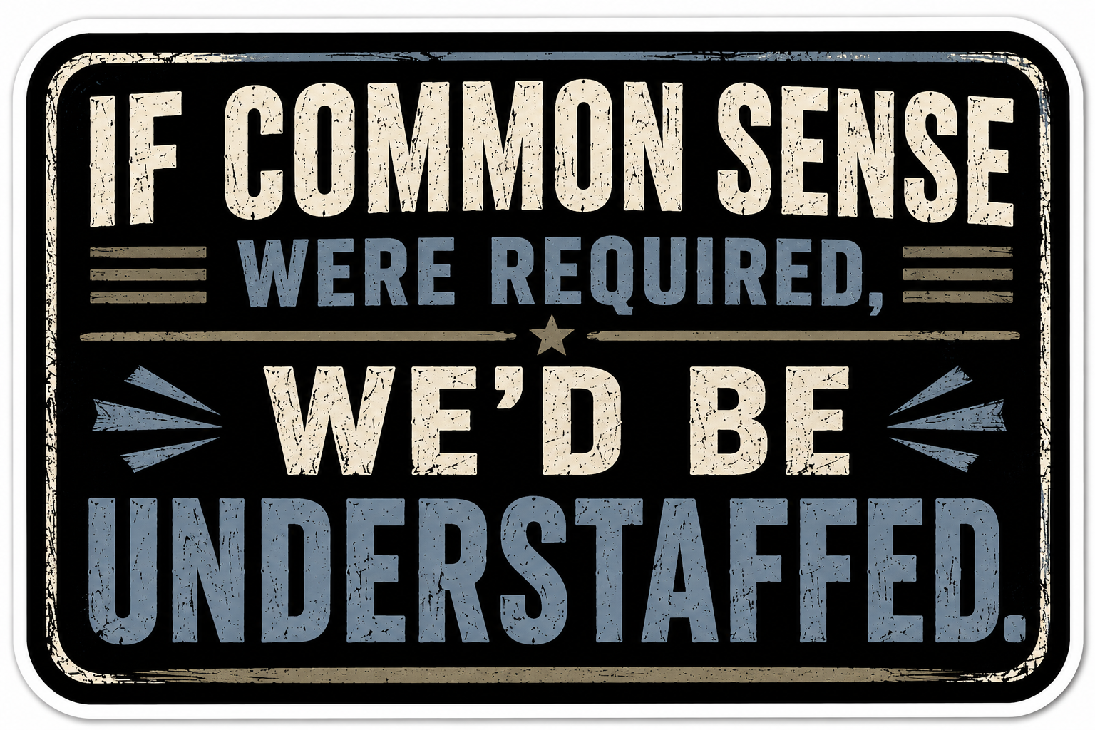 If Common Sense Were Required We'd Be Understaffed Sticker