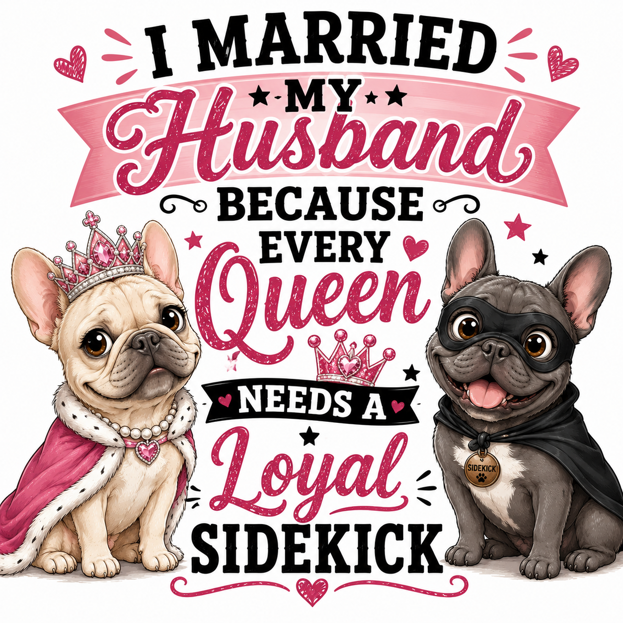 I Married My Husband Because Every Queen Needs A Loyal Sidekick Sticker