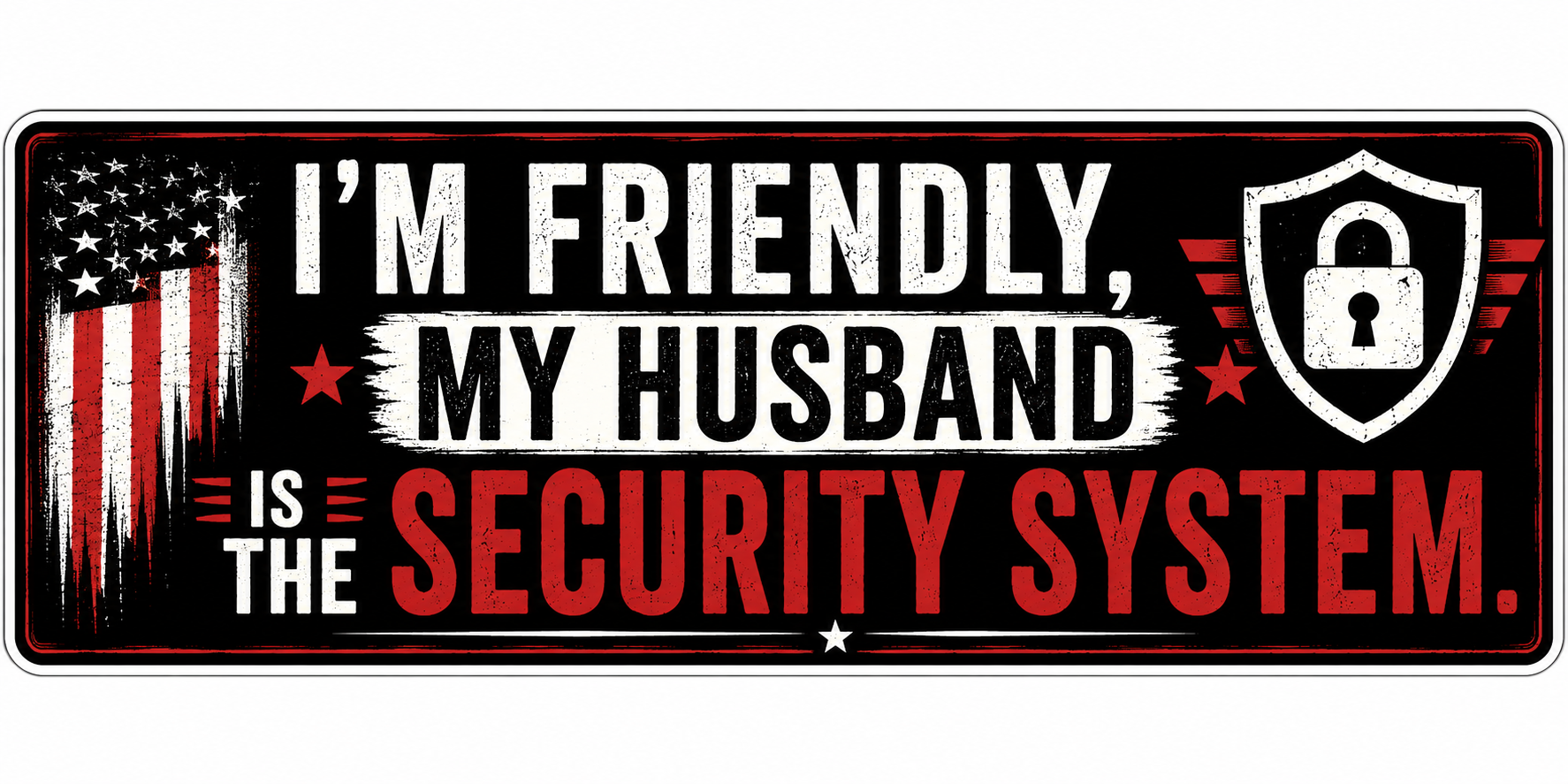 I'm Friendly My Husband Is The Security System Sticker