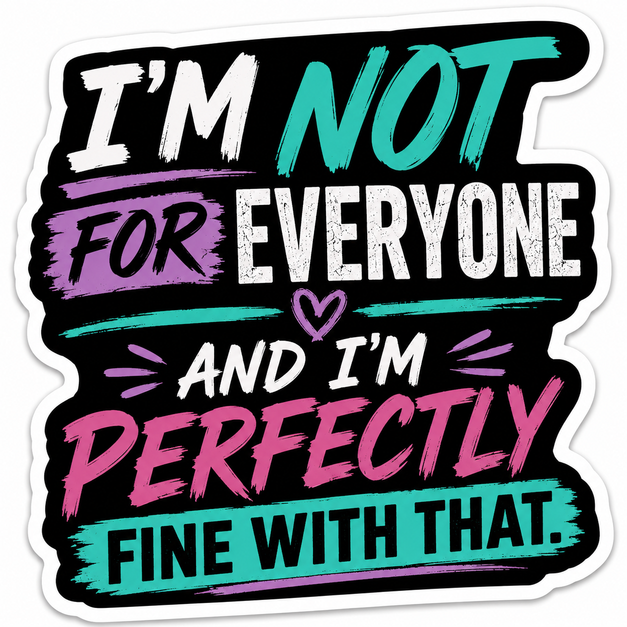I'm Not For Everyone And I'm Perfectly Fine With That Sticker