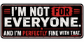 I'm Not For Everyone And I'm Perfectly Fine With That Sticker