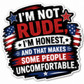 I'm Not Rude I'm Honest, And That Makes Some People Uncomfortable Sticker