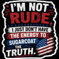 I'm Not Rude I Just Don't Have The Energy To Sugarcoat The Truth Sticker