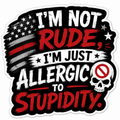 I'm Not Rude I'm Just Allergic To Stupidity Sticker