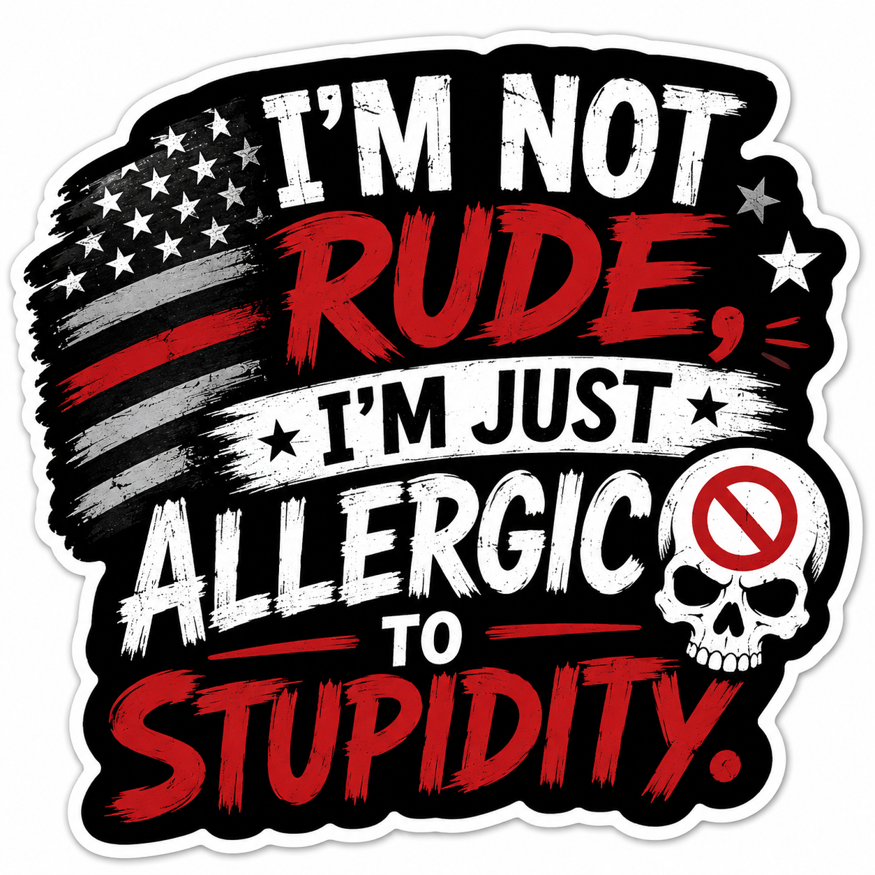 I'm Not Rude I'm Just Allergic To Stupidity Sticker