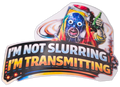 I'm Not Slurring I'm Transmitting Sticker