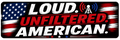 Loud Unfiltered American Sticker