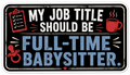My Job Title Should Be FULL TIME BABYSITTER Sticker