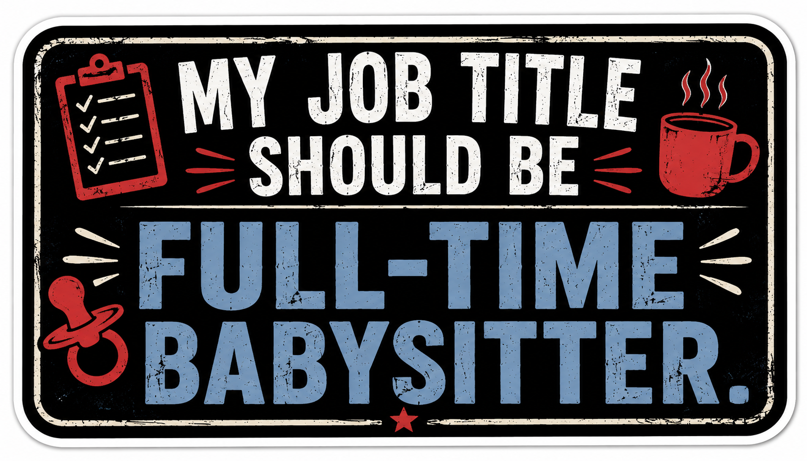 My Job Title Should Be FULL TIME BABYSITTER Sticker
