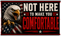 Not Here To Make You Comfortable Sticker